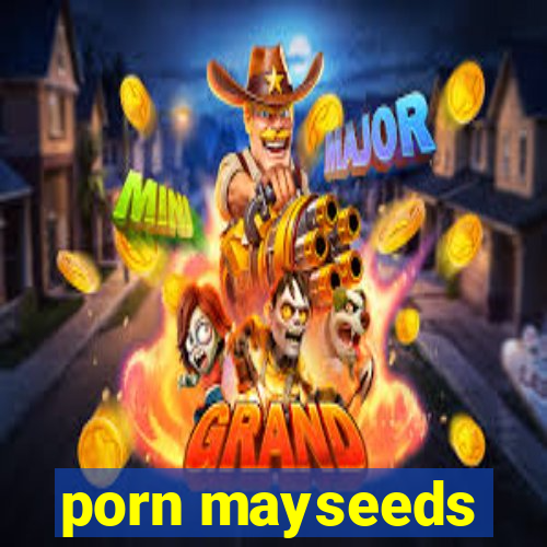 porn mayseeds